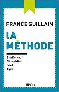Couverture du livre "La méthode : bain dérivatif, alimentation, soleil, argile" de France Guillain. 